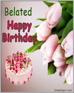 Belated Happy Birthday Wishes Images